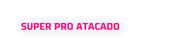 Super pro atacado